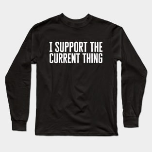 I Support The Current Thing Long Sleeve T-Shirt